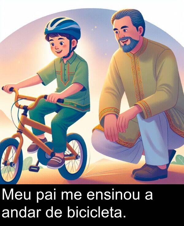 pai: Meu pai me ensinou a andar de bicicleta.