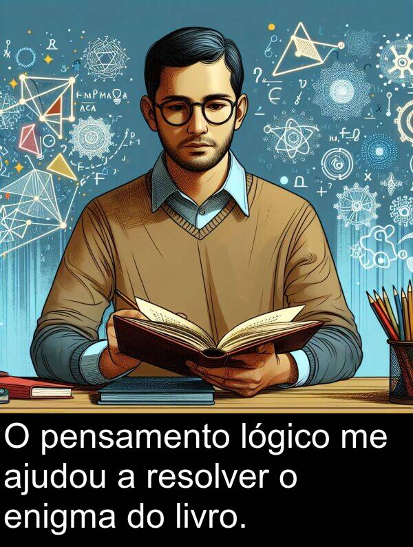 pensamento: O pensamento lógico me ajudou a resolver o enigma do livro.