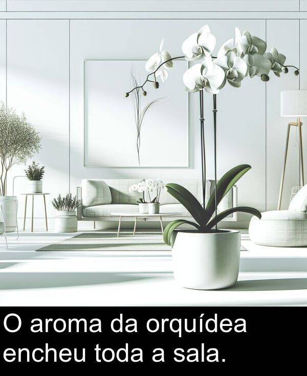 sala: O aroma da orquídea encheu toda a sala.