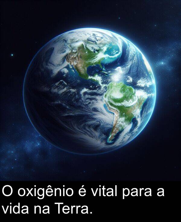 vida: O oxigênio é vital para a vida na Terra.