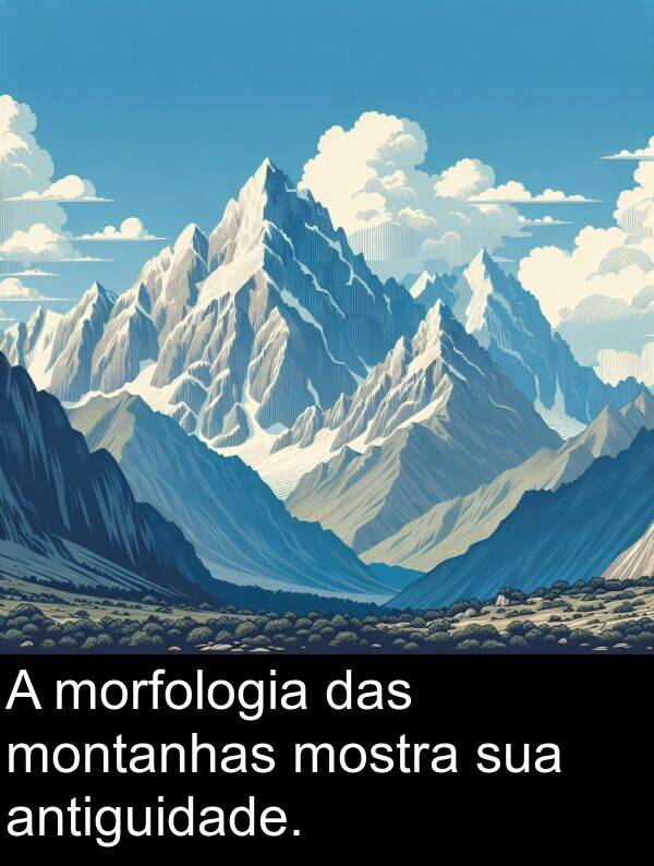 das: A morfologia das montanhas mostra sua antiguidade.