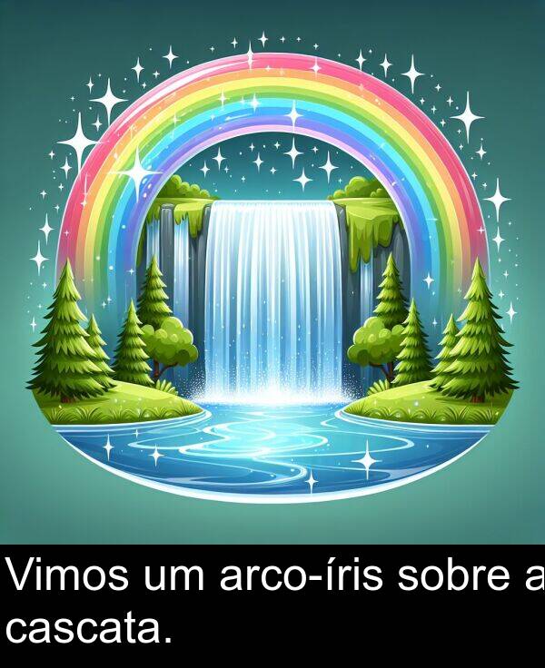 sobre: Vimos um arco-íris sobre a cascata.