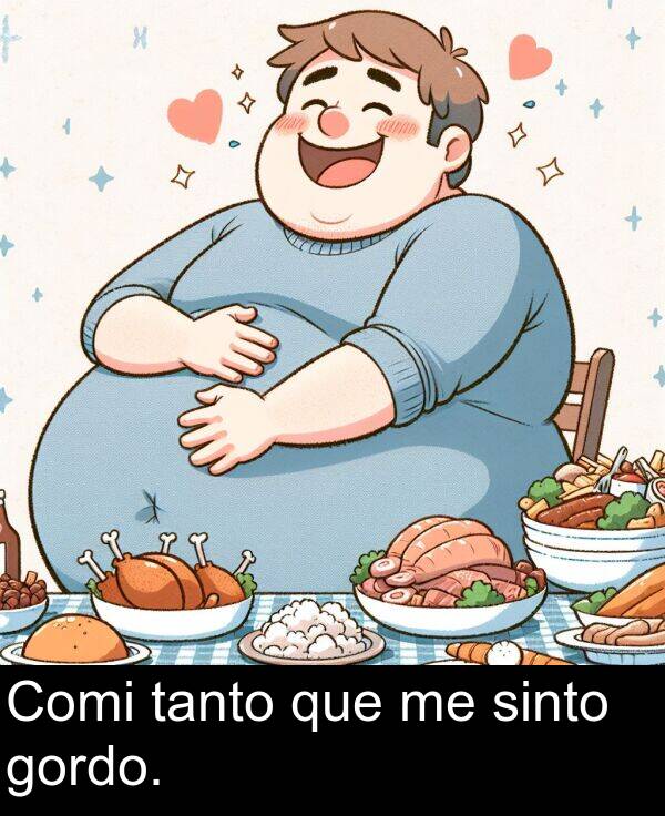 tanto: Comi tanto que me sinto gordo.