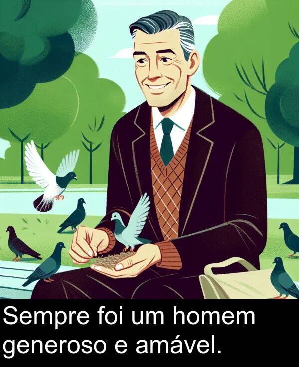 homem: Sempre foi um homem generoso e amável.