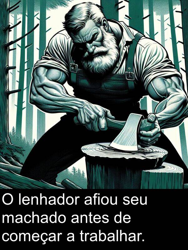 machado: O lenhador afiou seu machado antes de começar a trabalhar.