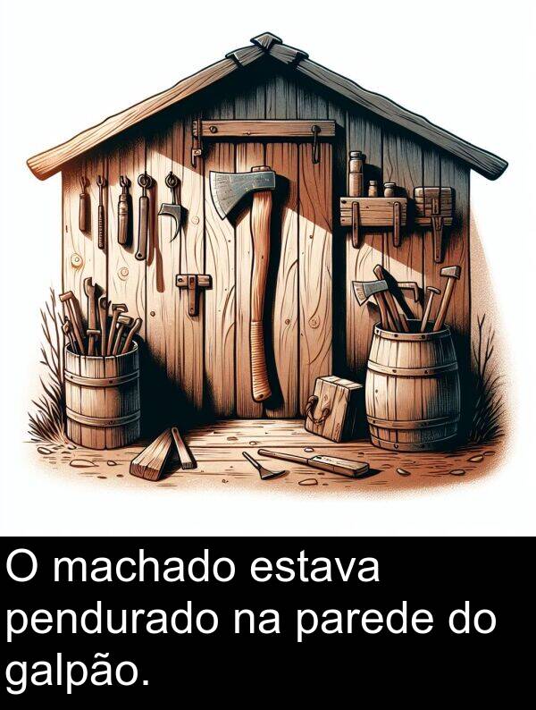 machado: O machado estava pendurado na parede do galpão.