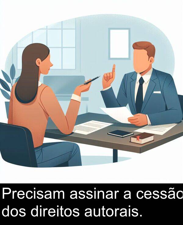 assinar: Precisam assinar a cessão dos direitos autorais.