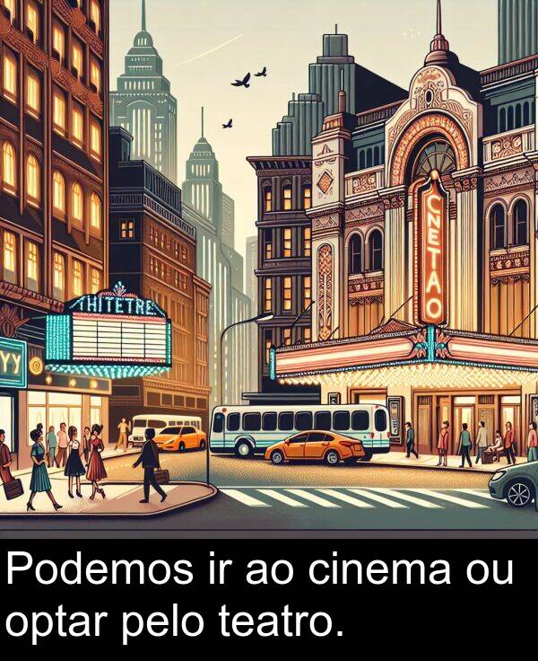 optar: Podemos ir ao cinema ou optar pelo teatro.