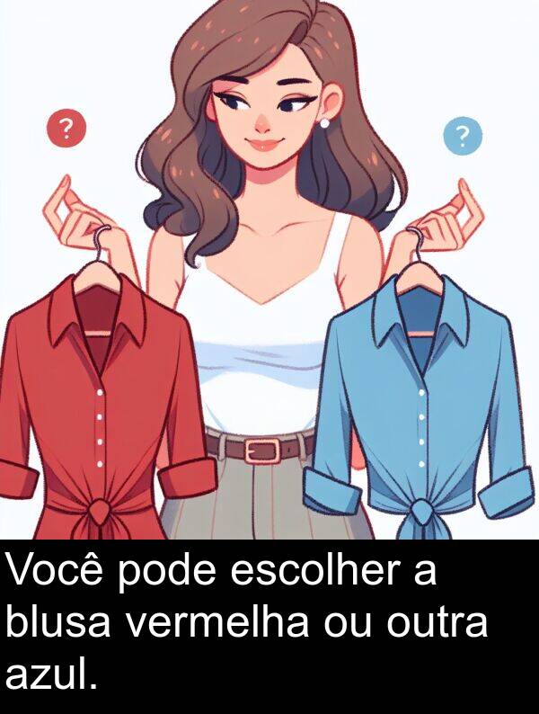 vermelha: Você pode escolher a blusa vermelha ou outra azul.