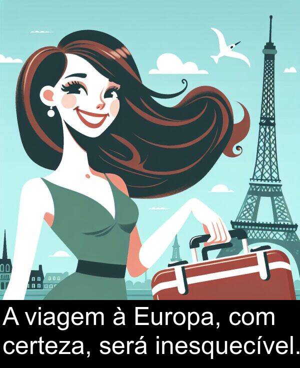 viagem: A viagem à Europa, com certeza, será inesquecível.