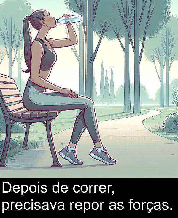 forças: Depois de correr, precisava repor as forças.