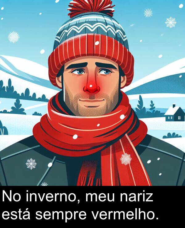 vermelho: No inverno, meu nariz está sempre vermelho.