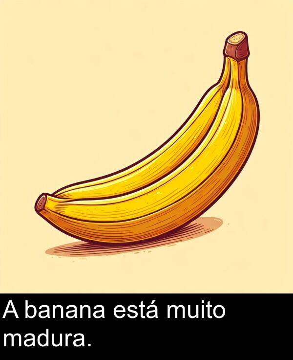 banana: A banana está muito madura.