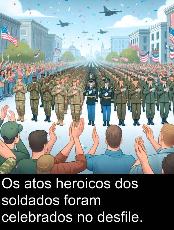 dos: Os atos heroicos dos soldados foram celebrados no desfile.