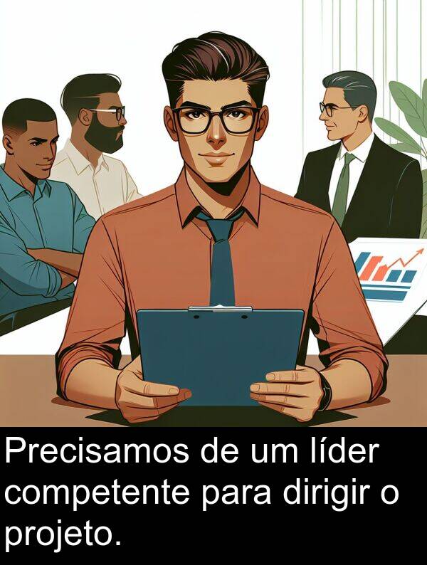 líder: Precisamos de um líder competente para dirigir o projeto.