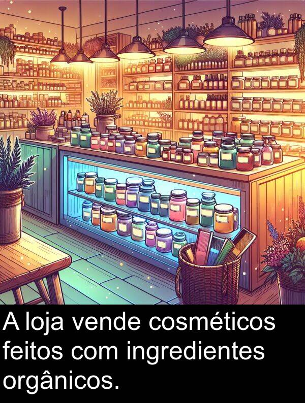 vende: A loja vende cosméticos feitos com ingredientes orgânicos.