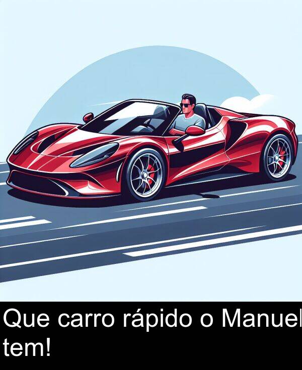 tem: Que carro rápido o Manuel tem!