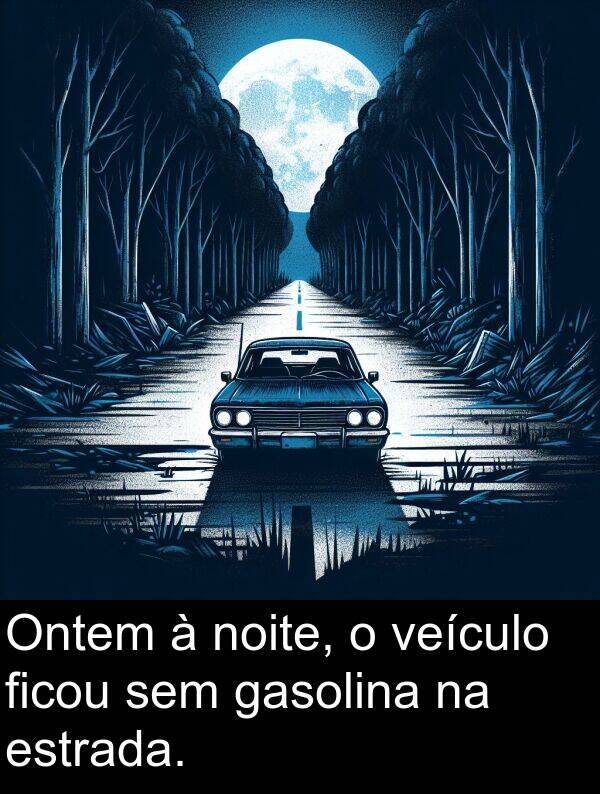 noite: Ontem à noite, o veículo ficou sem gasolina na estrada.