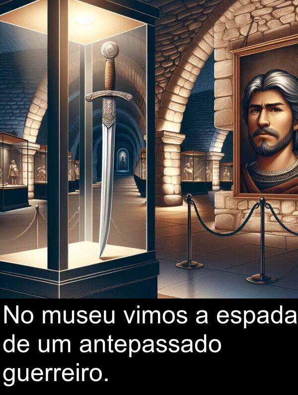 vimos: No museu vimos a espada de um antepassado guerreiro.