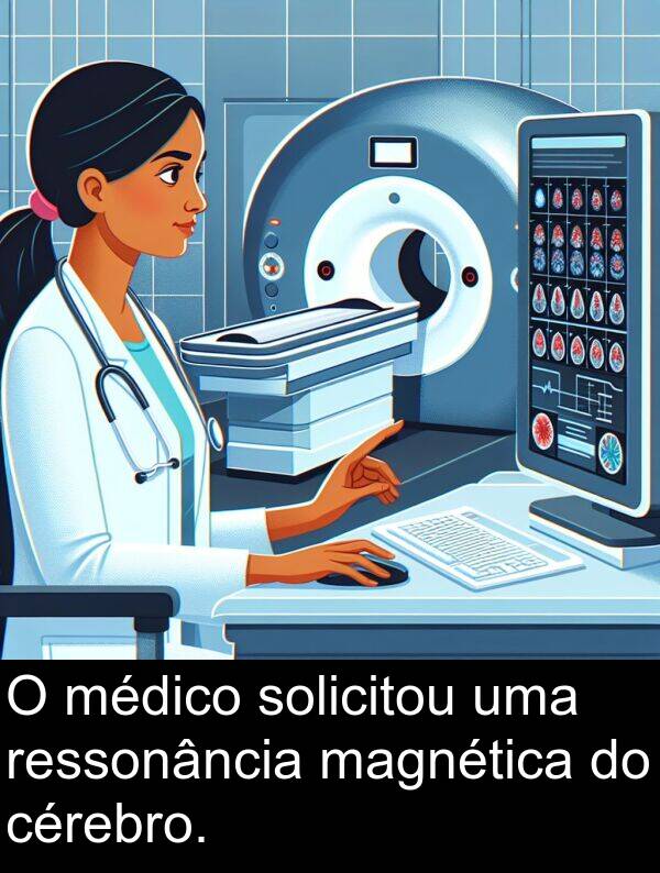 magnética: O médico solicitou uma ressonância magnética do cérebro.