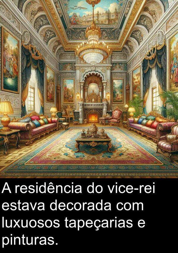 residência: A residência do vice-rei estava decorada com luxuosos tapeçarias e pinturas.