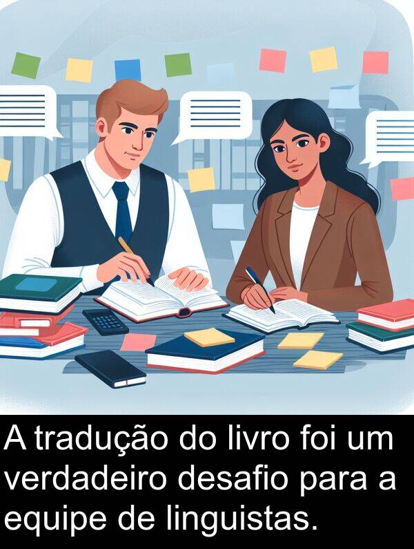 verdadeiro: A tradução do livro foi um verdadeiro desafio para a equipe de linguistas.