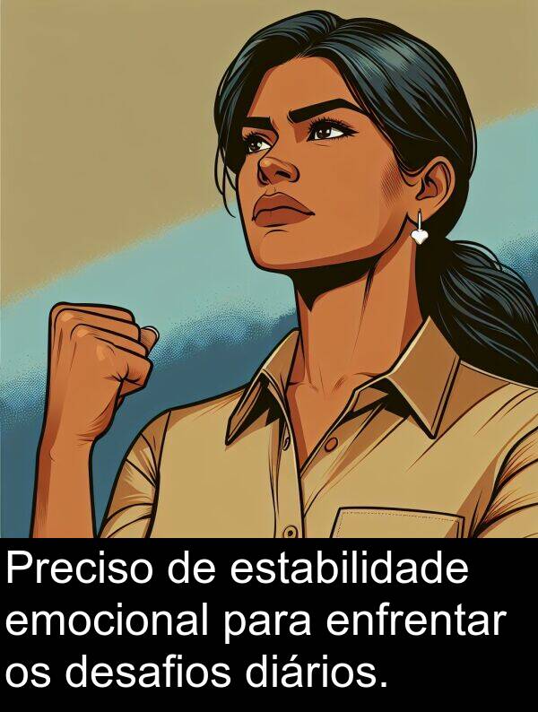 diários: Preciso de estabilidade emocional para enfrentar os desafios diários.