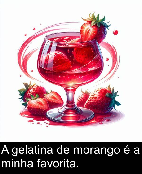 gelatina: A gelatina de morango é a minha favorita.