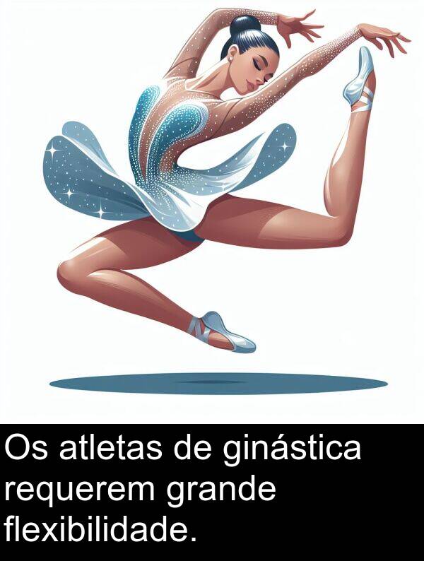 ginástica: Os atletas de ginástica requerem grande flexibilidade.