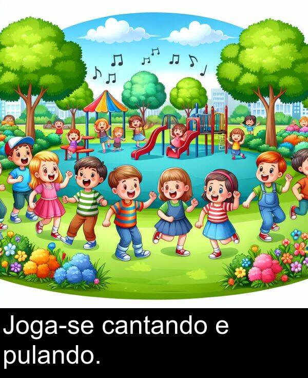 cantando: Joga-se cantando e pulando.