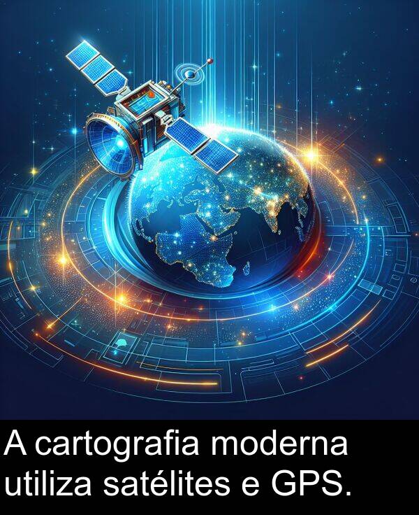 satélites: A cartografia moderna utiliza satélites e GPS.