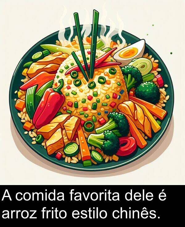 dele: A comida favorita dele é arroz frito estilo chinês.