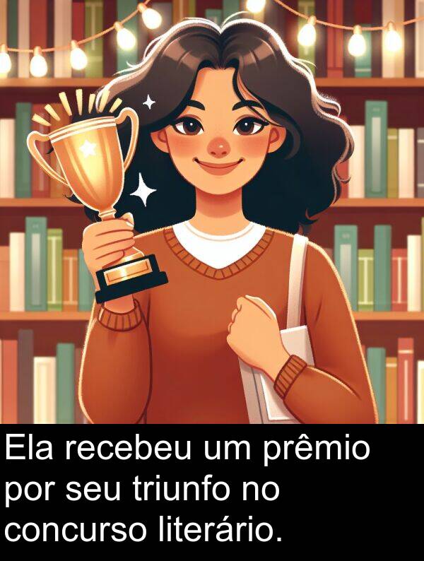 recebeu: Ela recebeu um prêmio por seu triunfo no concurso literário.