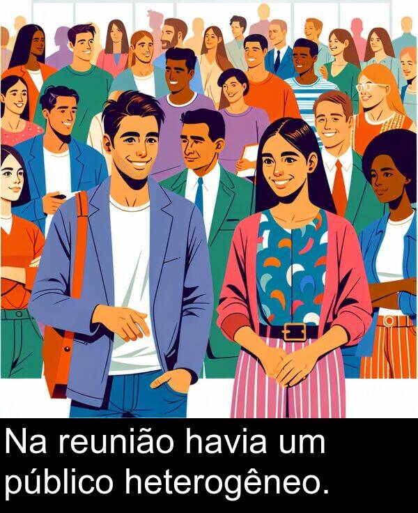 havia: Na reunião havia um público heterogêneo.