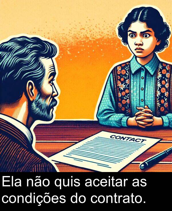 não: Ela não quis aceitar as condições do contrato.