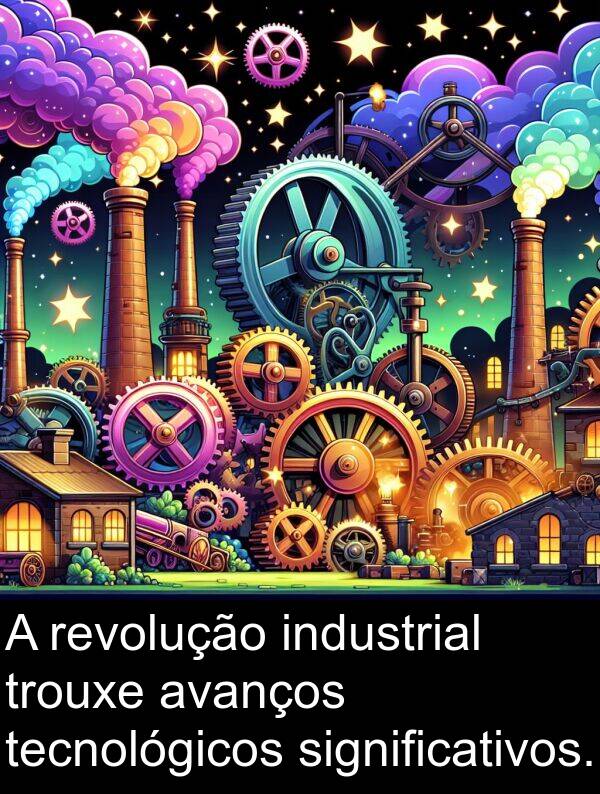 tecnológicos: A revolução industrial trouxe avanços tecnológicos significativos.