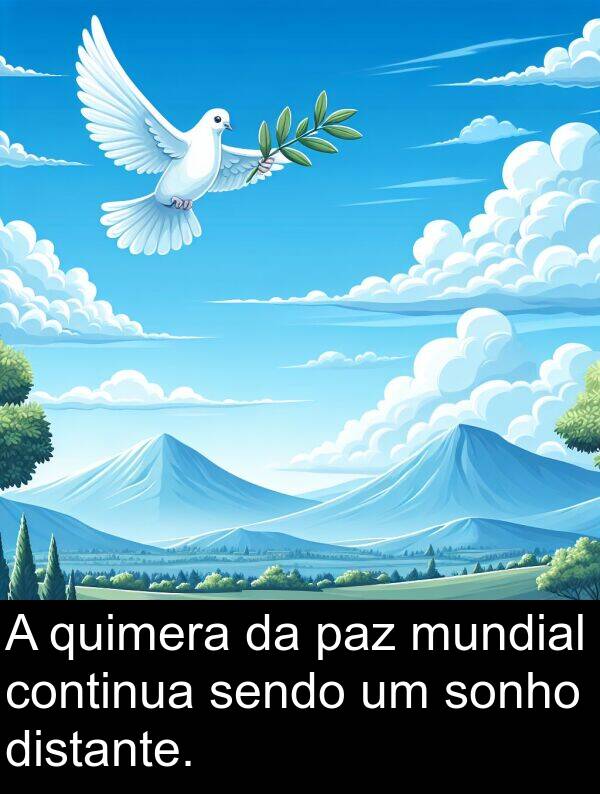 paz: A quimera da paz mundial continua sendo um sonho distante.