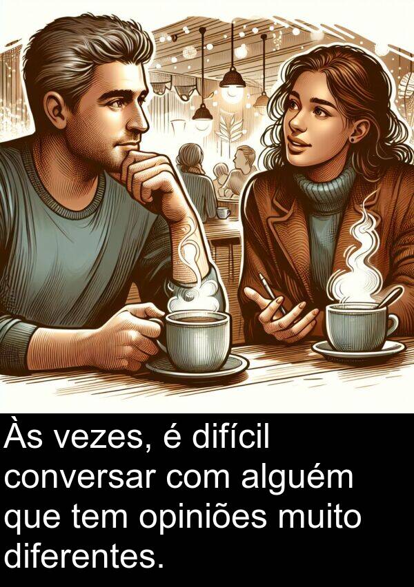 vezes: Às vezes, é difícil conversar com alguém que tem opiniões muito diferentes.