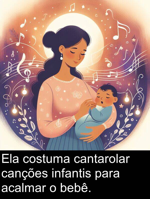 canções: Ela costuma cantarolar canções infantis para acalmar o bebê.