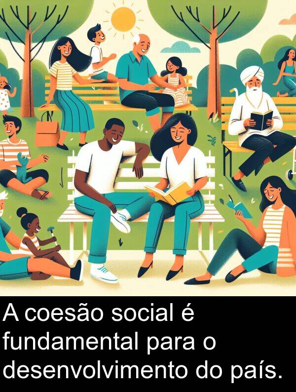 país: A coesão social é fundamental para o desenvolvimento do país.