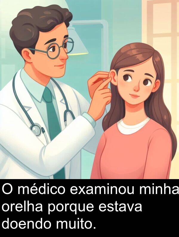 orelha: O médico examinou minha orelha porque estava doendo muito.