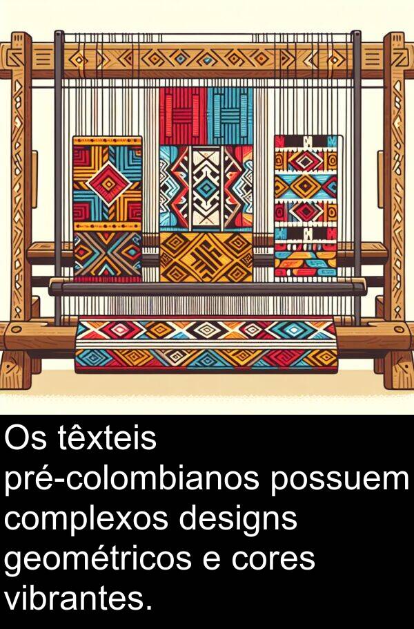 geométricos: Os têxteis pré-colombianos possuem complexos designs geométricos e cores vibrantes.