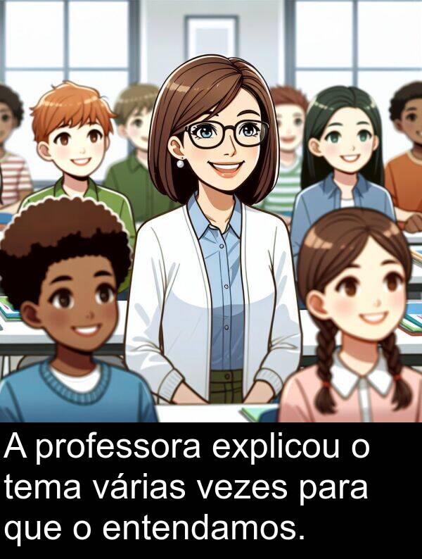 várias: A professora explicou o tema várias vezes para que o entendamos.