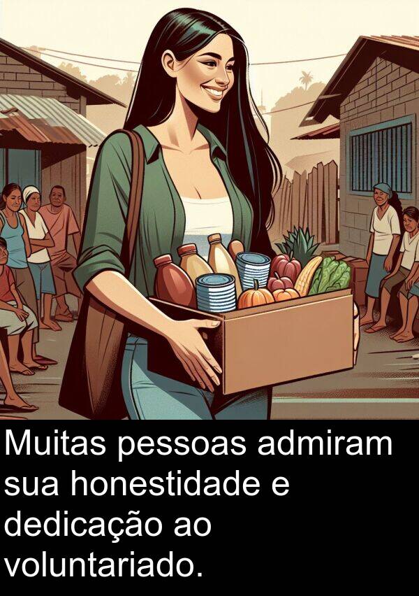 dedicação: Muitas pessoas admiram sua honestidade e dedicação ao voluntariado.