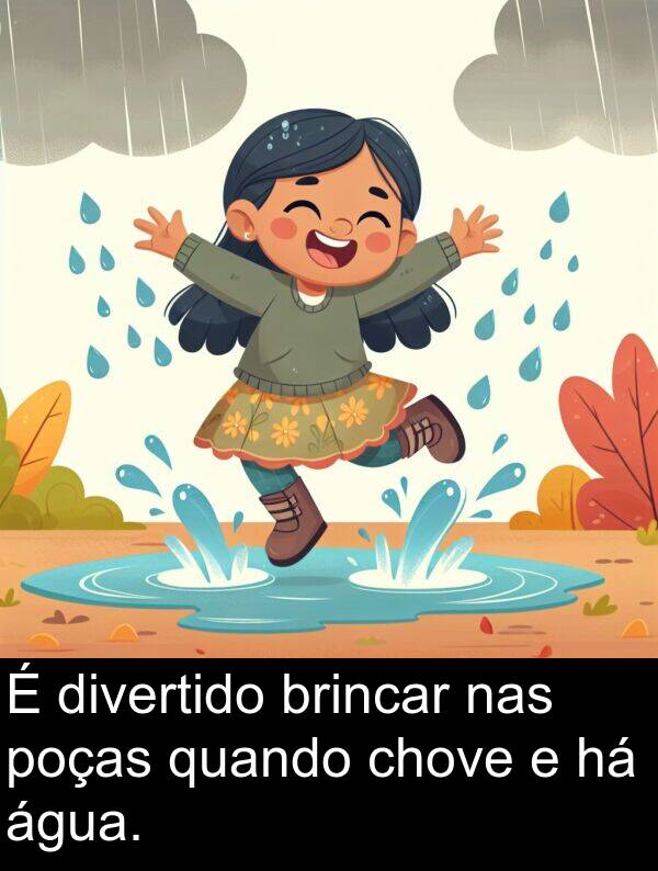 brincar: É divertido brincar nas poças quando chove e há água.