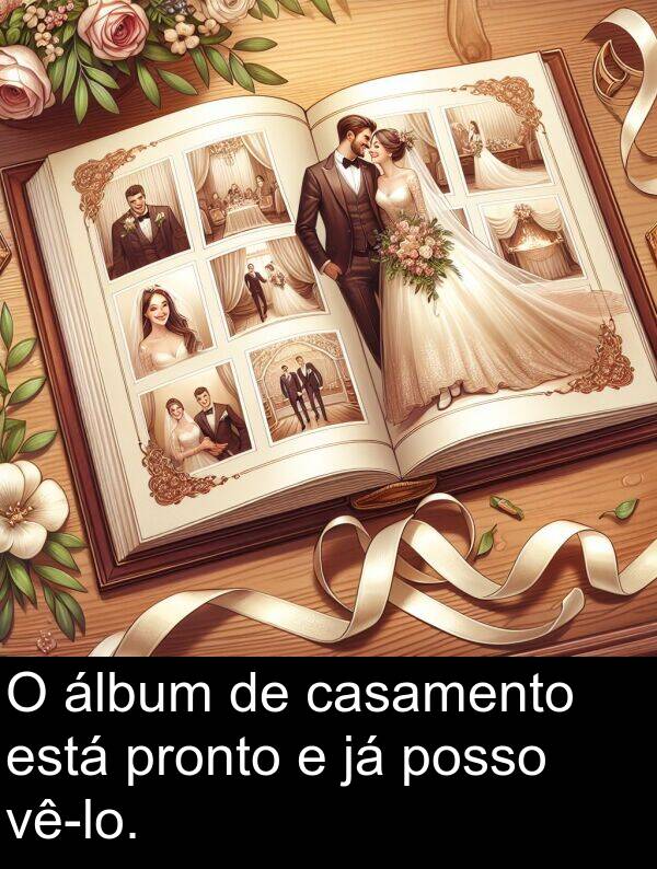 posso: O álbum de casamento está pronto e já posso vê-lo.