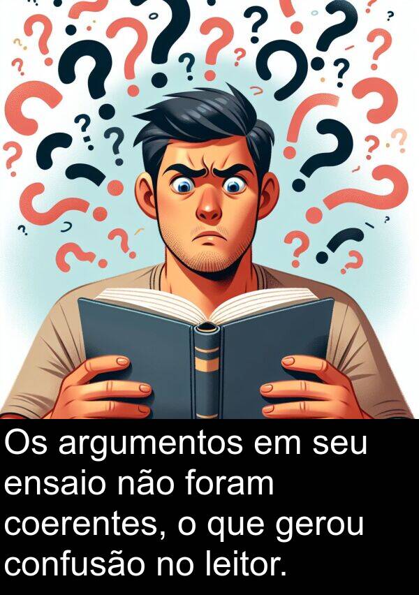 gerou: Os argumentos em seu ensaio não foram coerentes, o que gerou confusão no leitor.