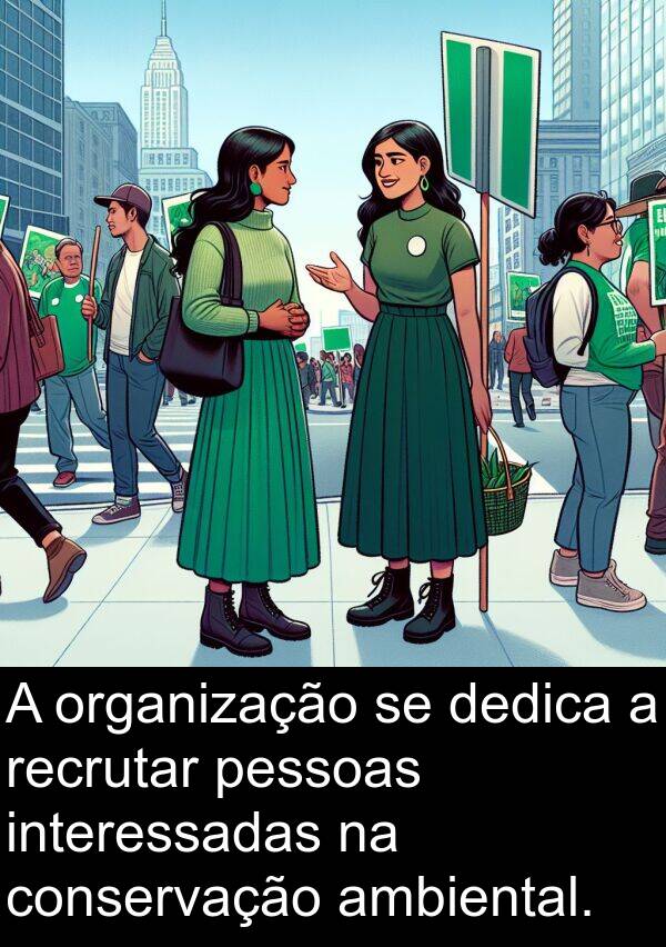 dedica: A organização se dedica a recrutar pessoas interessadas na conservação ambiental.