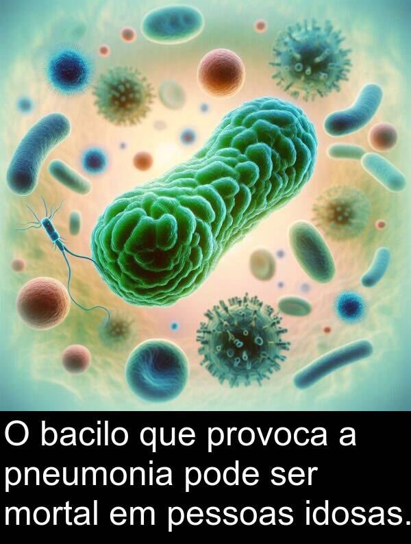 bacilo: O bacilo que provoca a pneumonia pode ser mortal em pessoas idosas.