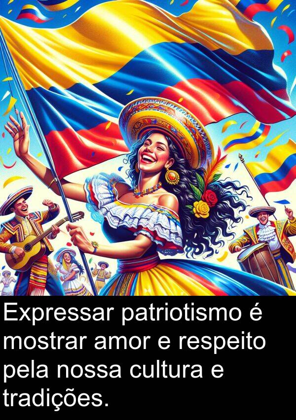 nossa: Expressar patriotismo é mostrar amor e respeito pela nossa cultura e tradições.